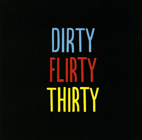 Dirty Flirty Thirty