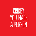 Crikey you made a person
