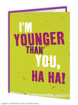 Younger than you ha ha card