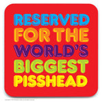 Biggest Pisshead coaster