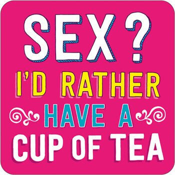 Sex? Rather have a cup of tea Coaster