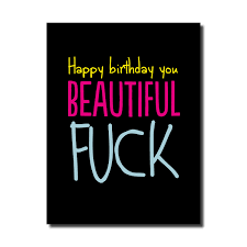 Happy Birthday You Beautiful Fuck Card