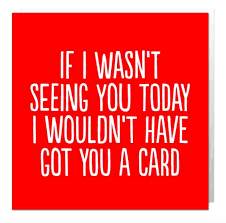 Wouldnt have got you card