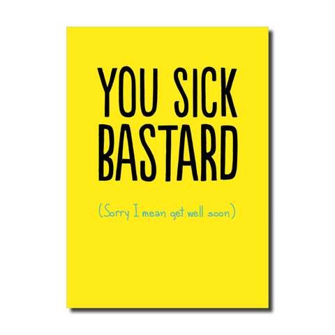 You Sick Bastard Get Well Soon Card